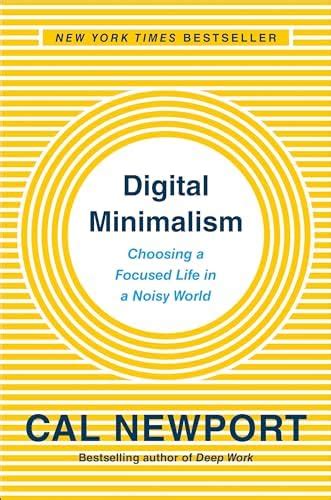 Digital Minimalism: Choosing a Focused Life in a Noisy World : Newport ...