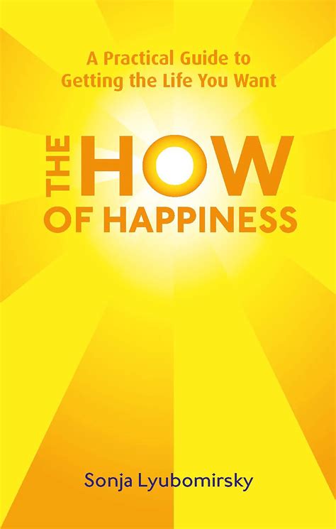 The How Of Happiness: A Practical Guide to Getting The Life You Want: Amazon.co.uk: Sonja ...