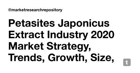 Petasites Japonicus Extract Industry 2020 Market Strategy, Trends ...