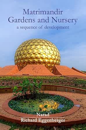 The Matrimandir Gardens and Nursery: a sequence of development eBook ...