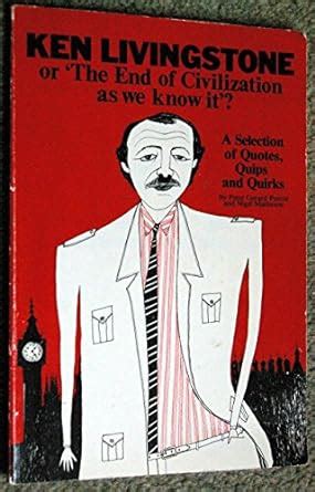 Ken Livingstone: An End to Civilisation as We Know it? : Gerard-Pearse ...