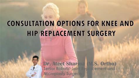 CONSULTATION OPTIONS FOR KNEE AND HIP REPLACEMENT SURGERY - Dr. Ateet ...