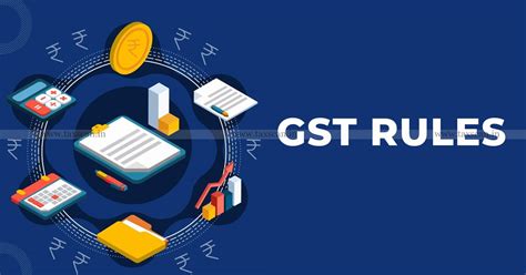 Govt Amends GST Rules following GST Council’s Recommendations [Read ...