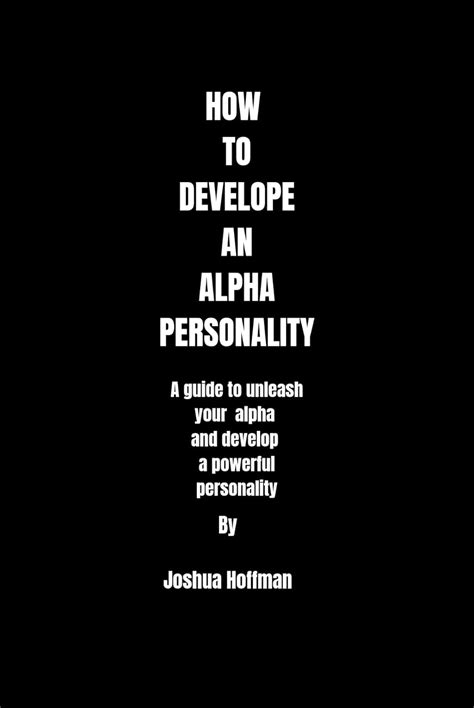 How to develop an alpha personality: A guide to unleash your alpha and ...