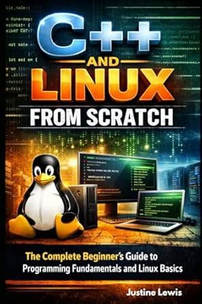 C++ and Linux from Scratch: The Complete Beginner's Guide to ...