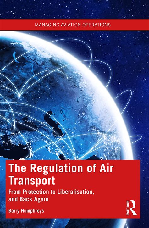 Buy The Regulation of Air Transport: From Protection to Liberalisation ...