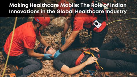 Making Healthcare Mobile: The Role of Indian Innovations in the Global ...