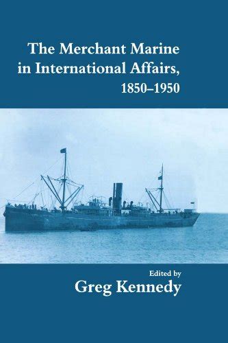 The Merchant Marine in International Affairs, 1850-1950 (ISSN) eBook ...