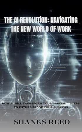 The AI Revolution: Navigating the New World of Work: How AI Will ...