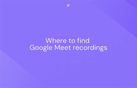 Where To Find Google Meet Recordings