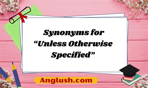 14+ Synonyms for “Unless Otherwise Specified”