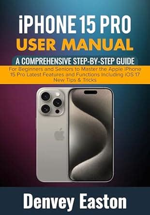iPhone 15 Pro User Manual: A Comprehensive Step-by-Step Guide for ...