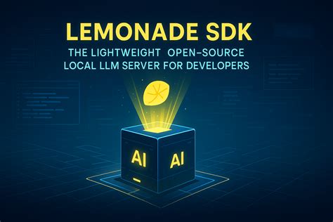 Lemonade SDK: The Lightweight, Open-Source Local LLM Server for Developers