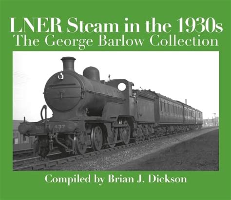 LNER Steam in the 1930s : Dickson, Brian J.: Amazon.in: Books