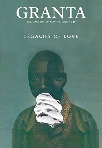 Granta 136: Legacies of Love (Magazine of New Writing) eBook : Rausing ...