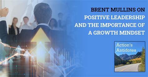 Brent Mullins On Positive Leadership And The Importance Of A Growth ...