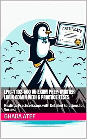 LPIC-1 102-500 V5 Exam Prep: Master Linux Admin with 6 Practice Tests ...