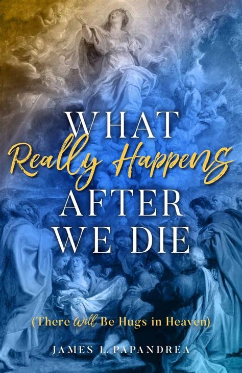 Buy What Really Happens After We Die: There Will Be Hugs in Heaven Book ...