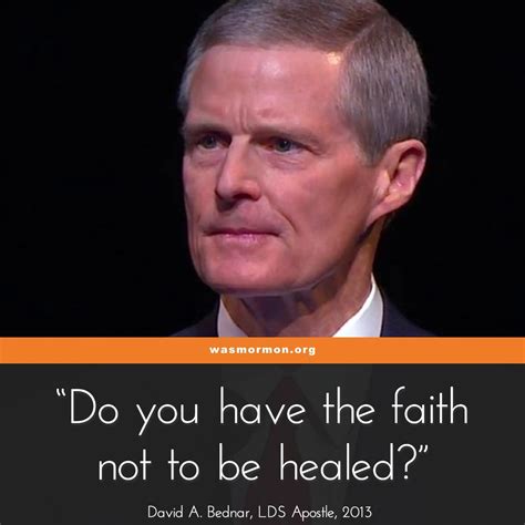Bednar’s Faith To NOT Be Healed - wasmormon.org