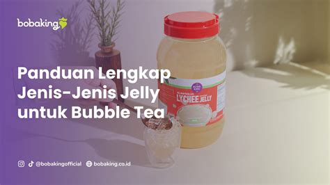 A Complete Guide to Types of Jelly for Bubble Tea - Bobaking