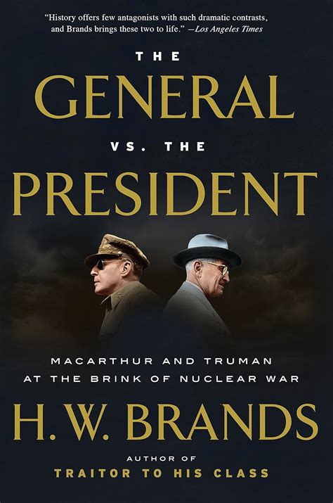 The General vs. the President: MacArthur and Truman at the Brink of ...