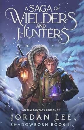 A Saga of Wielders and Hunters: An MM Fantasy Romance (Shadowborn Book ...