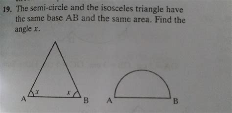 19. The semi-circle and the isosceles triangle have the same base AB ...