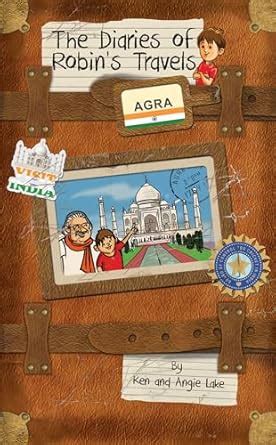 Agra (The Diaries of Robin's Travels) : Lake, Ken, Lake, Angie, Madhav ...