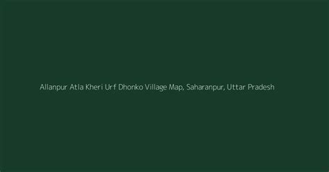 Allanpur Atla Kheri Urf Dhonko Village Map, PIN Code, Population...
