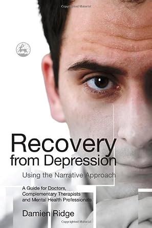 Recovery from Depression Using the Narrative Approach: A Guide for ...
