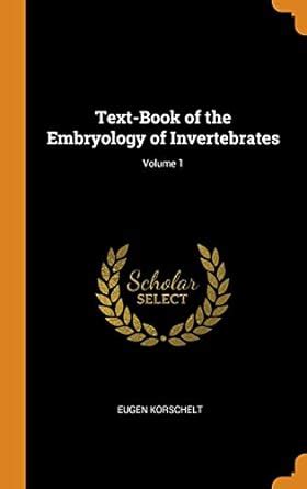 Buy Text-Book of the Embryology of Invertebrates; Volume 1 Book Online ...