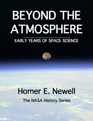 BEYOND THE ATMOSPHERE: EARLY YEARS OF SPACE SCIENCE (NASA Historical ...