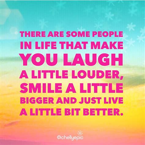 There are some people in life that make you laugh a little louder ...