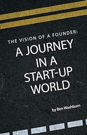 The Vision of a Founder: A Journey in a Start-Up World : Washburn, Ben ...