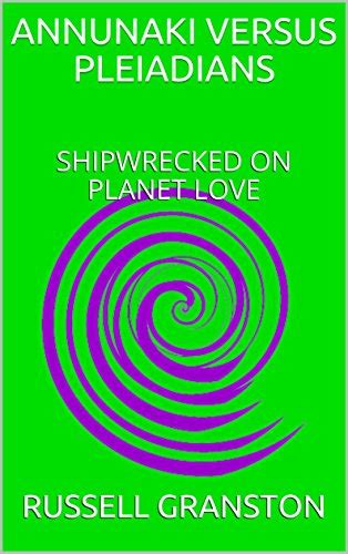 ANNUNAKI VERSUS PLEIADIANS: SHIPWRECKED ON PLANET LOVE eBook : GRANSTON ...