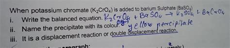 When potassium chromate (K2CrO4) is added to barium Sulphate (BaSO4 )i ...