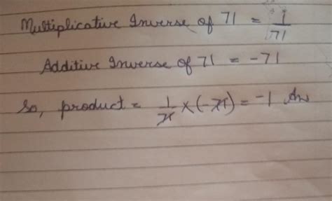 the product of multiplication inverse and additive inverse of 71 is ...