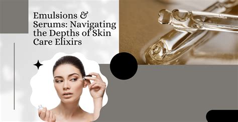 Emulsions & Serums: Navigating the Depths of Skin Care Elixirs| Clinikally