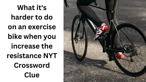 What it's harder to do on an exercise bike when you increase the ...