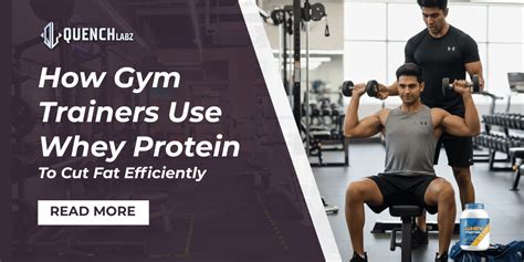 How Gym Trainers Use Whey Protein to Cut Fat Efficiently – Quenchlabz