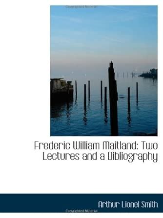 Frederic William Maitland: Two Lectures and a Bibliography : Amazon.in ...
