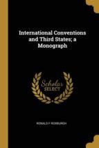 INTERNATIONAL CONVENTIONS AND THIRD STATES; A MONOGRAPH | | Wentworth ...