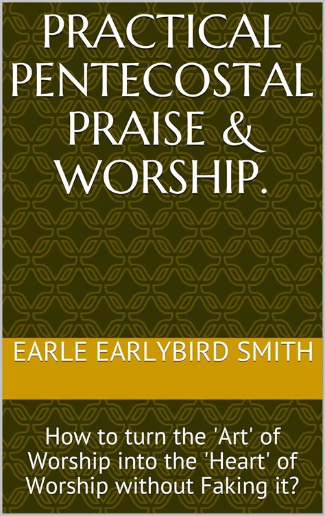 Practical Pentecostal Praise & Worship.: How to turn the 'Art' of ...