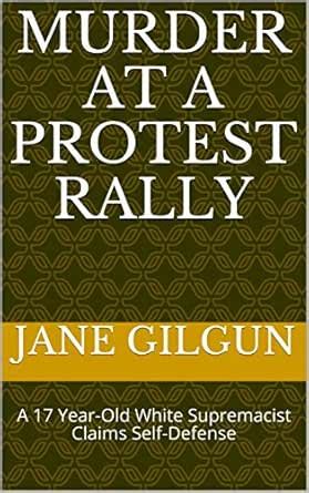 Murder at a Protest Rally: A 17 Year-Old White Supremacist Claims Self ...