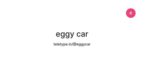 eggy car — Teletype