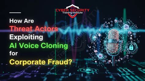 How Are Threat Actors Exploiting AI Voice Cloning for Corporate Fraud ...
