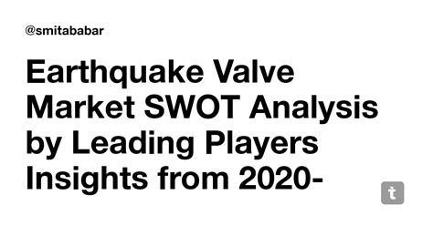 Earthquake Valve Market SWOT Analysis by Leading Players Insights from ...
