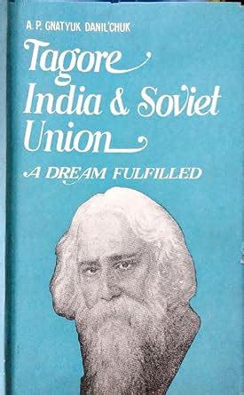 Tagore India & Soviet Union: A Dream Fulfilled : A.P. Gnatyuk Danil ...