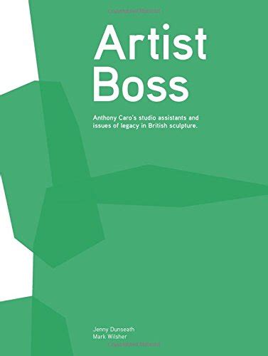 Buy Artist Boss: Anthony Caro's Studio Assistants and Issues of Legacy ...