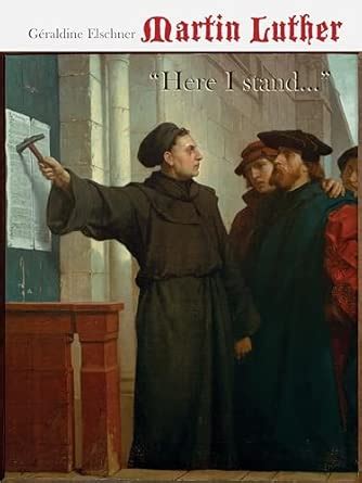 Martin Luther: "HERE I STAND..." : Cranach, Lucas, Elschner, Géraldine ...